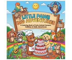 Little Paws, Big Adventures!: A Coloring Book of Cute Animal Careers, Hobbies & Daily Adventures