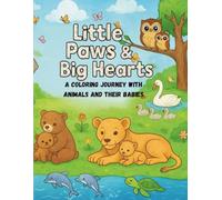 Little Paws & Big Hearts - A Coloring Journey with Animals and Their Babies
