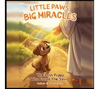 Little Paws, Big Miracles: The Lost Puppy Who Found The Savior