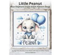 Little Peanut - Blue Elephant Cross-Stitch Pattern Book: A Large Print Nursery Cross-Stitch with Easy-to-Follow Charts