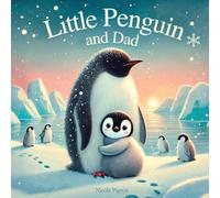 Little Penguin and Dad: A Story to Celebrate Dads Everywhere: 3 (Little Duck Does)