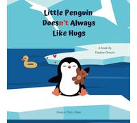Little Penguin Doesn't Always Like Hugs: A Body Boundaries Book for Kids About Consent, Personal Space, Body Safety, and Private Parts That Teaches Social Skills to Say No When Necessary