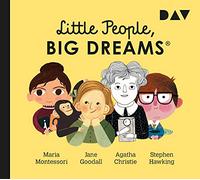 Little People, Big Dreams® - Teil 1: Maria Montessori, Jane Goodall, Agatha Christie, Stephen Hawking: Hörspiel mit Peter Lontzek, Dirk Petrick u.v.a.