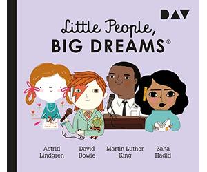 Little People, Big Dreams® - Teil 4: Astrid Lindgren, David Bowie, Martin Luther King, Zaha Hadid: Hörspiele mit Peter Lontzek u.v.a. (1 CD)
