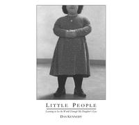 Little People: Learning to See the World Through My Daughter's Eyes