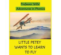 Little Petey Wants to Learn to Fly: Professor Wills' Adventures in Phonics