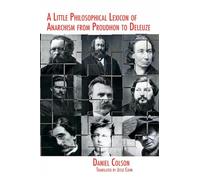 Little Philosophical Lexicon of Anarchism from Proudhon to Deleuze, A