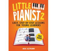 Little Pianist 2. Learn Piano for Kids: Easy Beginner Lessons with Games, Exercises, and 30 Fun Songs (+ Free Audio): Easy Beginner Lessons with ... 30 Fun Songs (+ Free Audio) (#1 in Series)