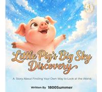 Little Pig’s Big Sky Discovery: A Heartwarming Story About Finding Your Own Way to Look at the World. (1800Summer's Cozy Bedtime Tales)