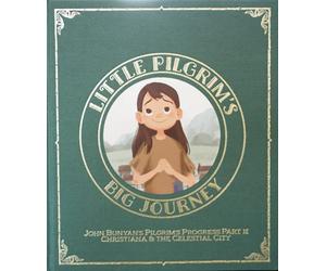 Little Pilgrim's Big Journey Part II: Christiana & The Celestial City (The Pilgrim's Progress Fully Illustrated for Kids)