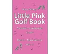 Little Pink Golf Book: Rule #1 - Never listen to men ;)