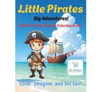 Little Pirates, Big Adventures!: My First Little Pirates Coloring Book | 50 Simple & Imaginative Pirate Designs for Kids to Enjoy | Let’s Set Sail on a Coloring Journey!