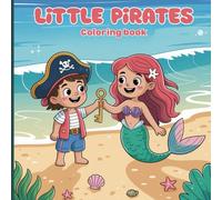 Little Pirates Coloring Book for Teens: Embark on thrilling adventures as young pirates explore the ocean, hunt for treasure, ride cool sharks, play ... dive underwater, and sail legendary ships