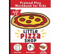 Little Pizza Shop: Pizza Shop Pretend Play Workbook for Kids Ages 3-6: Pizzeria Dramatic Play, Take Orders, Build Pizzas, and Learn Social Skills ... Scenarios | Imaginative Play for Preschool