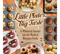 Little Plates, Big Taste: A Whimsical Journey into the World of Miniature Foods