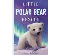 Little Polar Bear Rescue: 6 (Little Animal Rescue, 6)