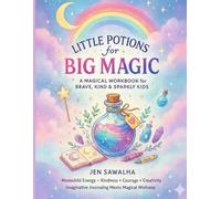 Little Potions for Big Magic: A Children's Workbook of Everyday Enchantments