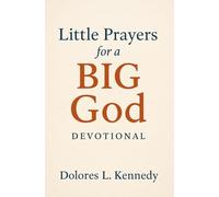 Little Prayers For a Big God: 65 Short, Simple, Faith-Filled Prayers That Get God's Attention