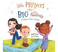 Little Prayers for Big Feelings: A Children's Book on Emotions