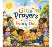 Little Prayers for Every Day: Simple Bedtime and Everyday Prayers for Children Ages 3-6