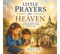 Little Prayers for Heaven: A Catholic Children’s Book About Praying for Loved Ones Who Have Died