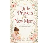 Little Prayers for New Moms: 70 Simple and Powerful Prayers for You and Your Baby