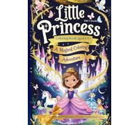 Little Princess: A Magical Coloring Adventure Coloring Book aged 4-10: Little Princess: A Magical Coloring Adventure. Enchanting Scenes of Royalty, Castles, and Fantasy