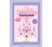 Little Princess Coloring Book: Princess Coloring Book for Girls Ages 4-8 with Cute and Easy Designs