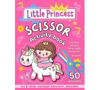 Little Princess Scissor Skills Activity Book for Girls: Cut and Color for Preschoolers, 3-5 y.o. - Princesses, Unicorns, Fairies, Cute Animals, Mermaids, Fashion, and Tasty Foods!