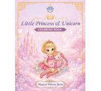 Little Princess & Unicorn Coloring Book: A Gentle Celebration of Magical Friendship, Kindness, and Joy (Magical Princess Series)