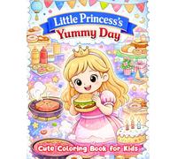 Little Princess's Yummy Day: 50 Cute and Adorable Princess Illustrations for Kids Age 3+, Princess Cooking Coloring Book