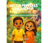Little Proverbs, Big Wisdom Book one - Patience & Character: A delightful children’s book with 18 inspiring stories for ages 4-8, packed with colorful ... and fun facts to spark imagination.