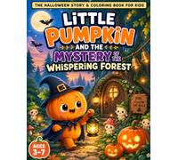 Little Pumpkin and the Mystery of the Whispering Forest: The Halloween Bedtime Story & Coloring Book for Kids Age 3-7