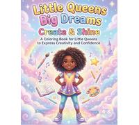 Little Queen Big Dreams: Create & Shine: A Coloring Book for Little Queens to Express Creativity and Confidence (Little Queens Collection)