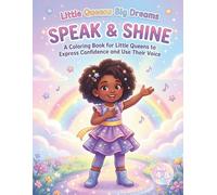 Little Queens Big Dreams: Speak & Shine: A Coloring Book for Little Queens to Express Confidence and Use Their Voice (Little Queens Collection)