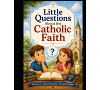 Little Questions About the Catholic Faith