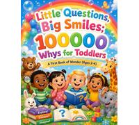 Little Questions, Big Smiles: 100000 Whys for Toddlers - A First Book of Wonder (Ages 2-4)