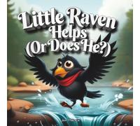 Little Raven Helps (Or Does He?): Book 5 - A Splashing Helper Adventure (A Rhyming Picture Book Series) (Little Raven's Mischief Series)