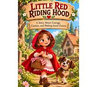 Little Red Riding Hood: A Children’s Story About Courage, Safety, and Good Choices: A Classic Fairy Tale for Kids Ages 3-7 About Bravery, Stranger Safety, Smart Decisions, and Asking for Help