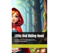 Little Red Riding Hood: A Classic Fairy Tale Reimagined with Stunning AI Illustrations (Learn with fun by Chay V)
