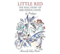 Little Red: The Real Story of Red Riding Hood.