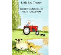 Little Red Tractor - The Day Auntie Ellie went for a Swim: Volume 2 (Little Red Tractor Stories)