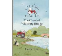 Little Red Tractor - The Ghost of Whistling Bridge: Volume 6 (Little Red Tractor Stories)
