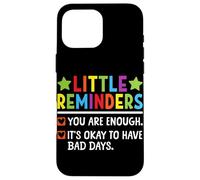 Little Reminder You Are Enough It's Okay To Have Bad Days Case for iPhone 16 Pro Max