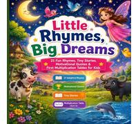Little Rhymes, Big Dreams: 21 Fun Rhymes, Tiny Stories, Motivational Quotes & First Multiplication Tables for Kids