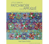 Little Ribbon Patchwork & Appliqué: Colorful Designs with Kaffe Fassett Ribbons and Fabrics
