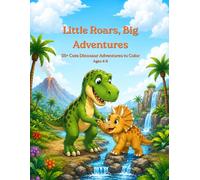 Little Roars, Big Adventures: A Dinosaur Coloring Book for Kids Ages 4-8