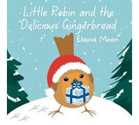 Little Robin and the Delicious Gingerbread