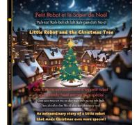 Little Robot and the Christmas Tree (French-English): An extraordinary story of a little robot that made Christmas even more special! (The Little Robot Bilingual Books Series)