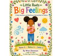 Little Roots, Big Feelings: A Body Awareness and Mindfulness Coloring Book for Children